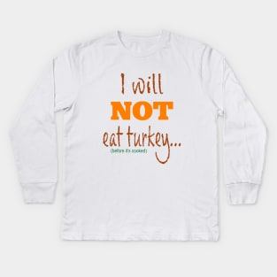 I Will Not Eat Turkey Before It's Cooked Kids Long Sleeve T-Shirt